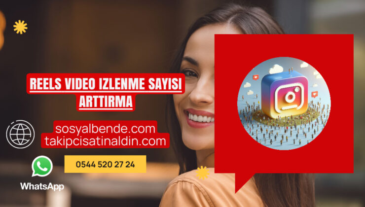 Reels video izlenme sayısı arttirma