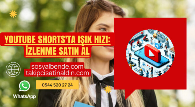 YouTube Shorts’ta Işık Hızı: İzlenme Satın Alarak Keşfete Çıkın