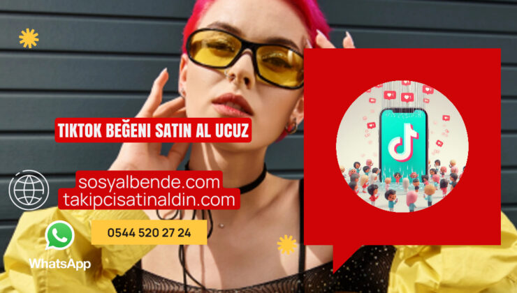 TikTok Beğeni Satın Al Ucuz