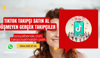 TikTok Takipçi Satın Al – Düşmeyen Gerçek Takipçiler