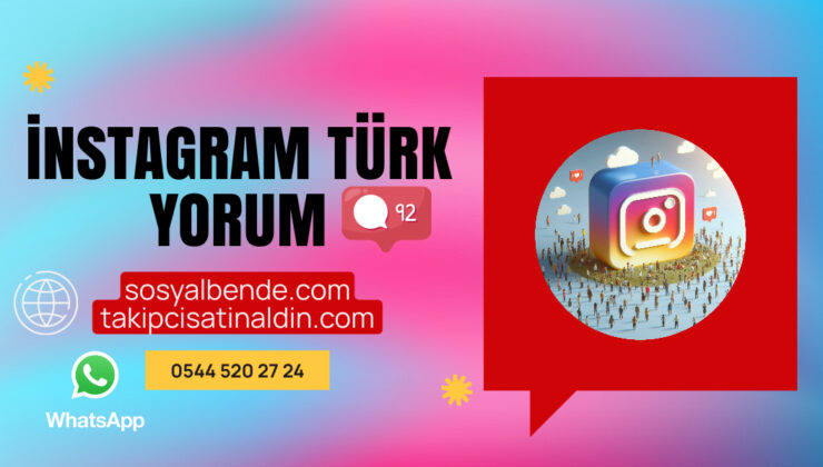 İnstagram Türk Yorum Satın Al: Etkileşiminizi Artırın