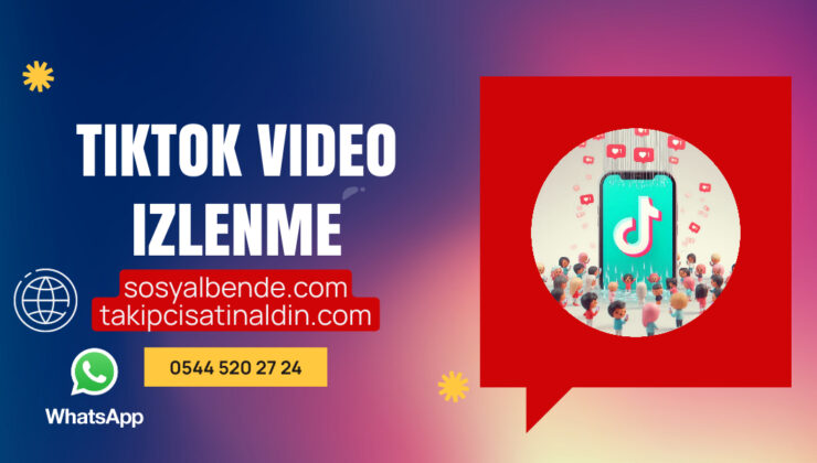 TikTok Video İzlenme Satın Al: Popülerliğinizi Artırın