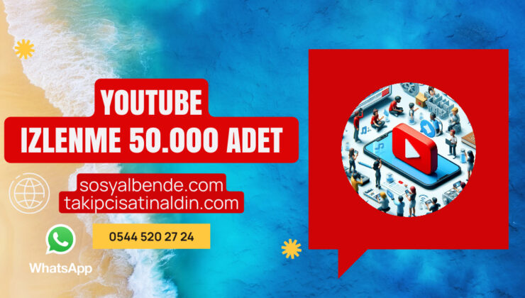 50.000 YouTube İzlenme Satın Almak: Kanalınızı Zirveye Taşıyacak Güçlü Bir Sıçrama