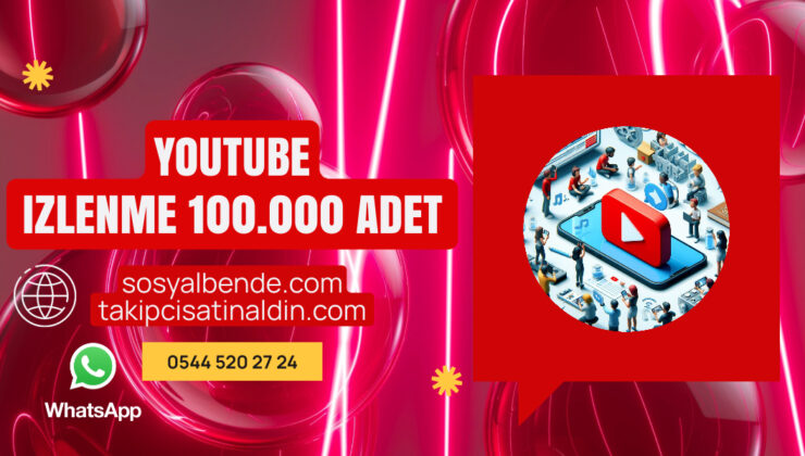 YouTube’da 100.000 İzlenme Satın Al: Kanalınızı Büyütmenin Hızlı Yolu