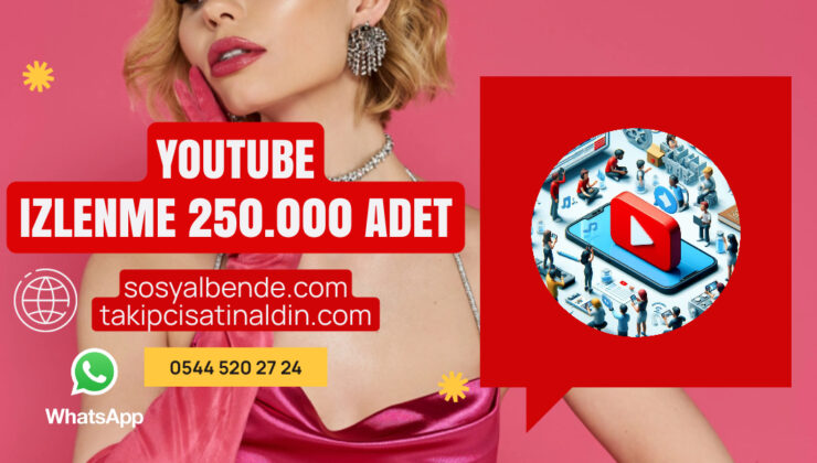YouTube’da 250.000 İzlenme Satın Al: Kanalınızı Zirveye Taşıyın