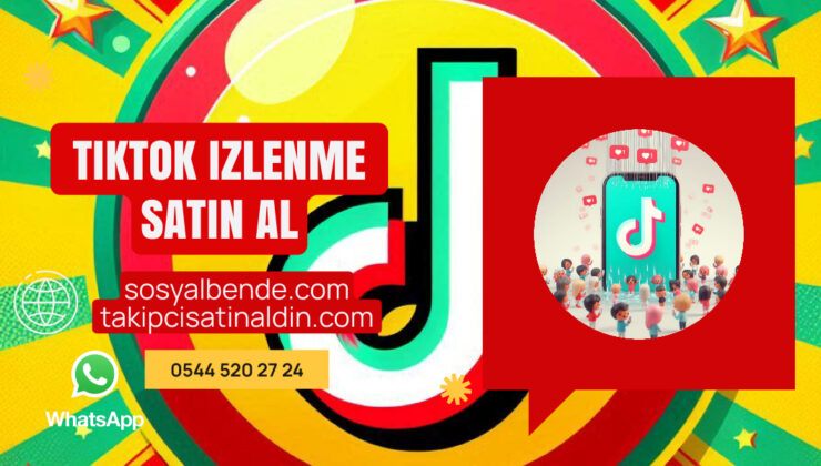 TikTok İzlenme Satın Al: Videolarınızın Keşfedilmesini Sağlayın
